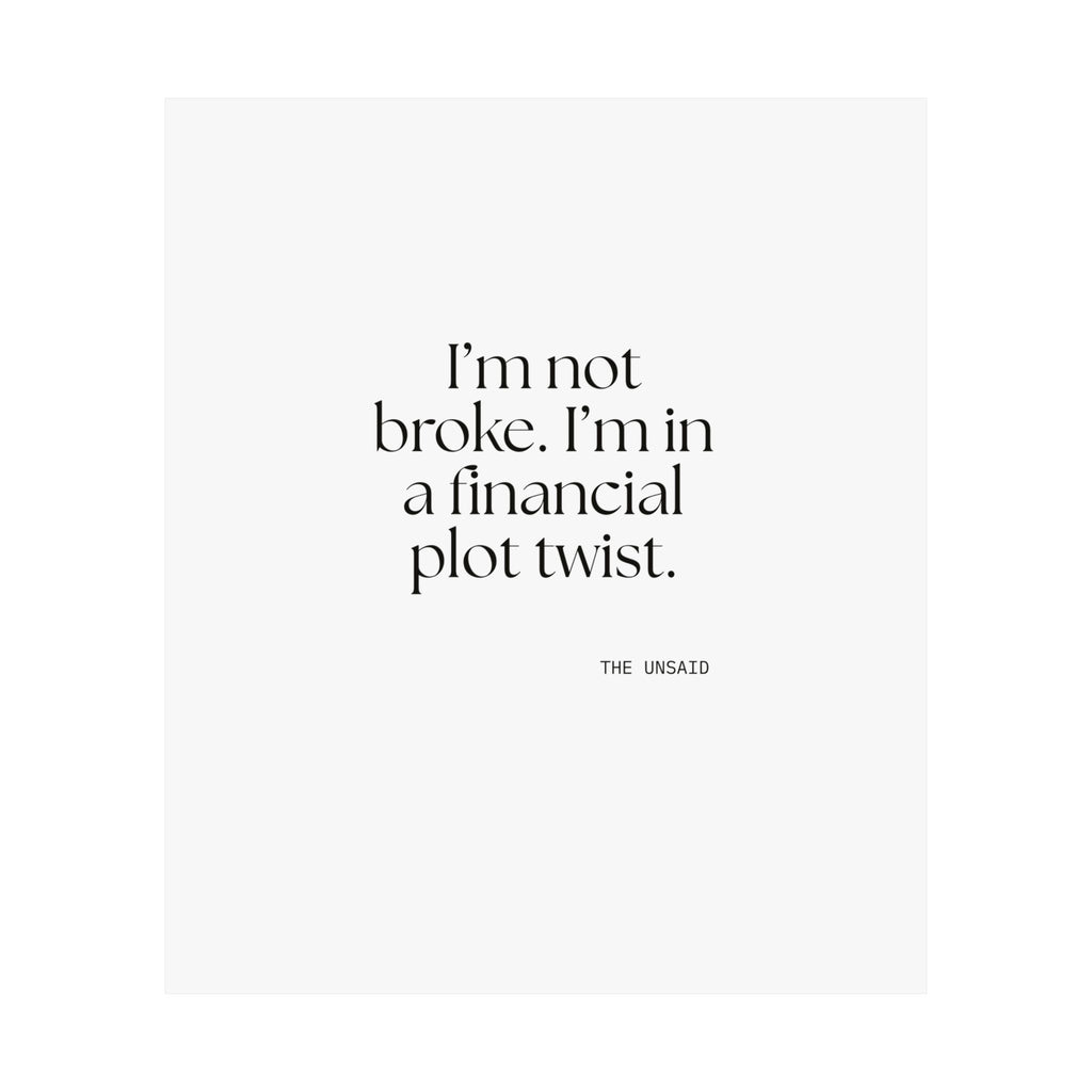I’m not broke. I’m in a financial plot twist - Poster - Dry Humor