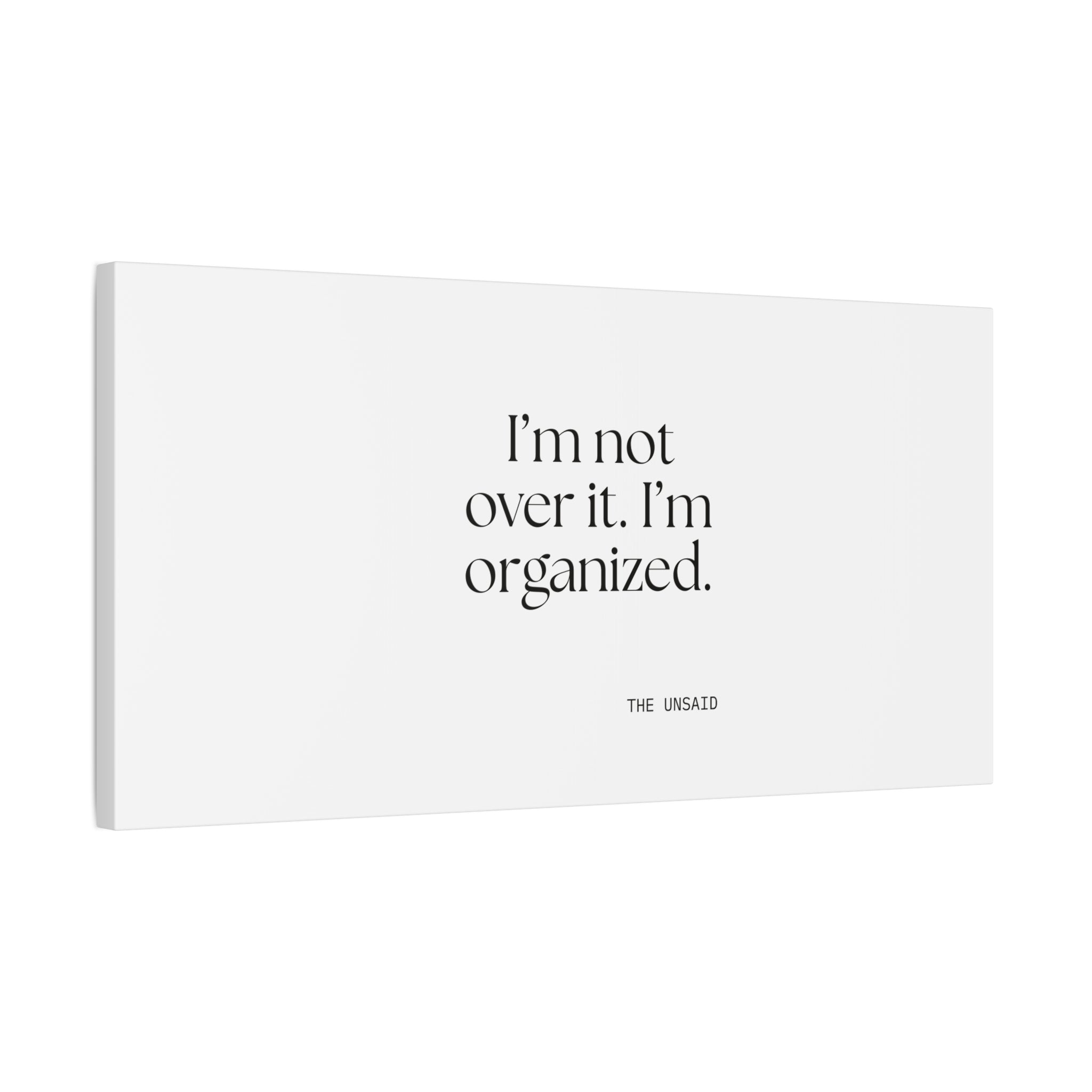 I’m not over it. I’m organized - Canvas Print - Dry Humor