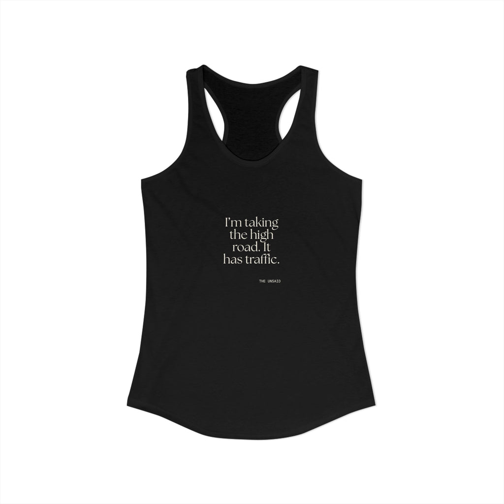 I’m taking the high road. It has traffic - Women's Tank Top - Dry Humor