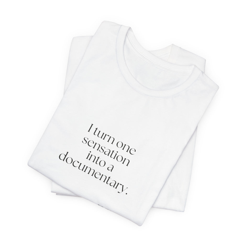 I turned one sensation into a documentary - Shirt - For Overthinkers