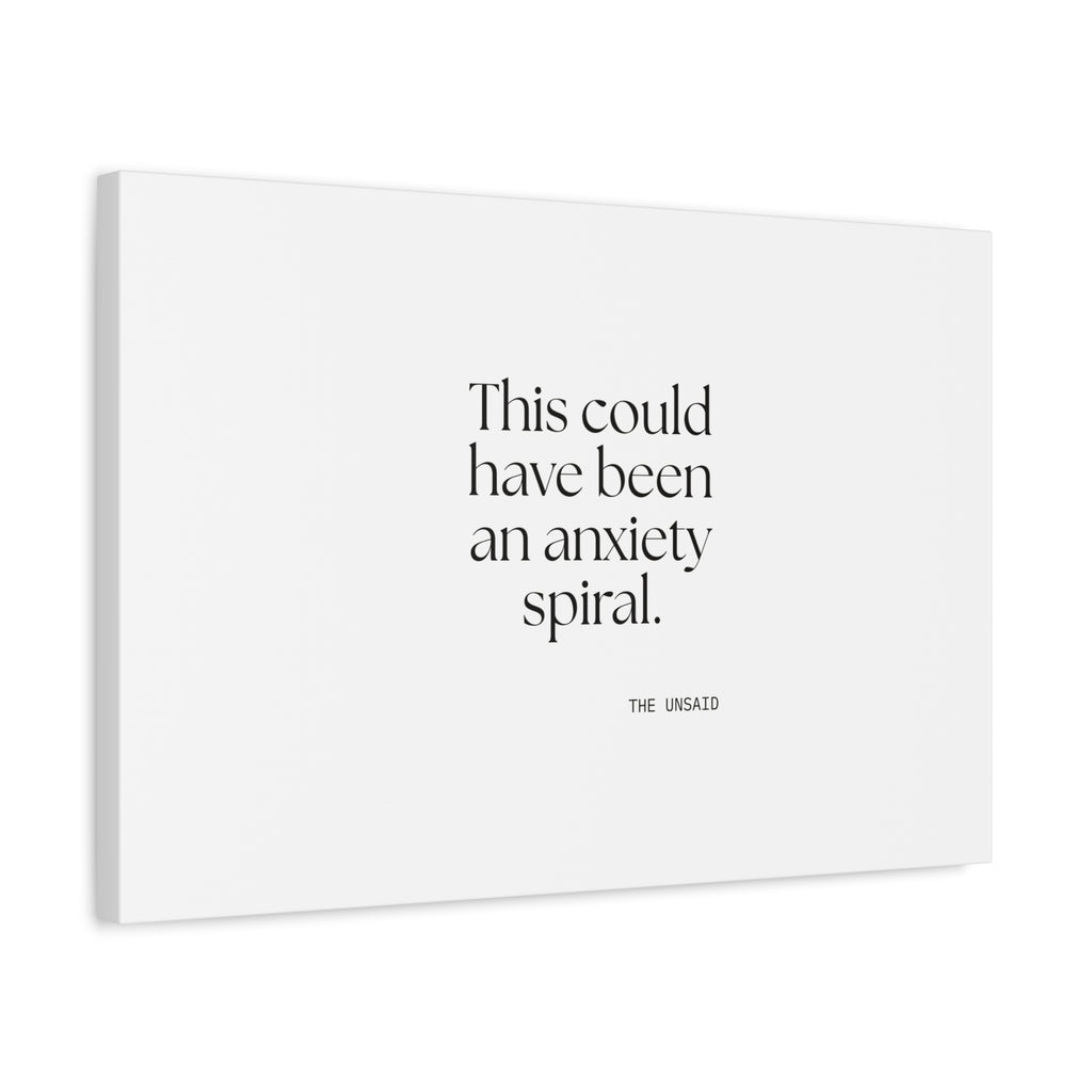 This could have been an anxiety spiral - Canvas Print - For Tired Days