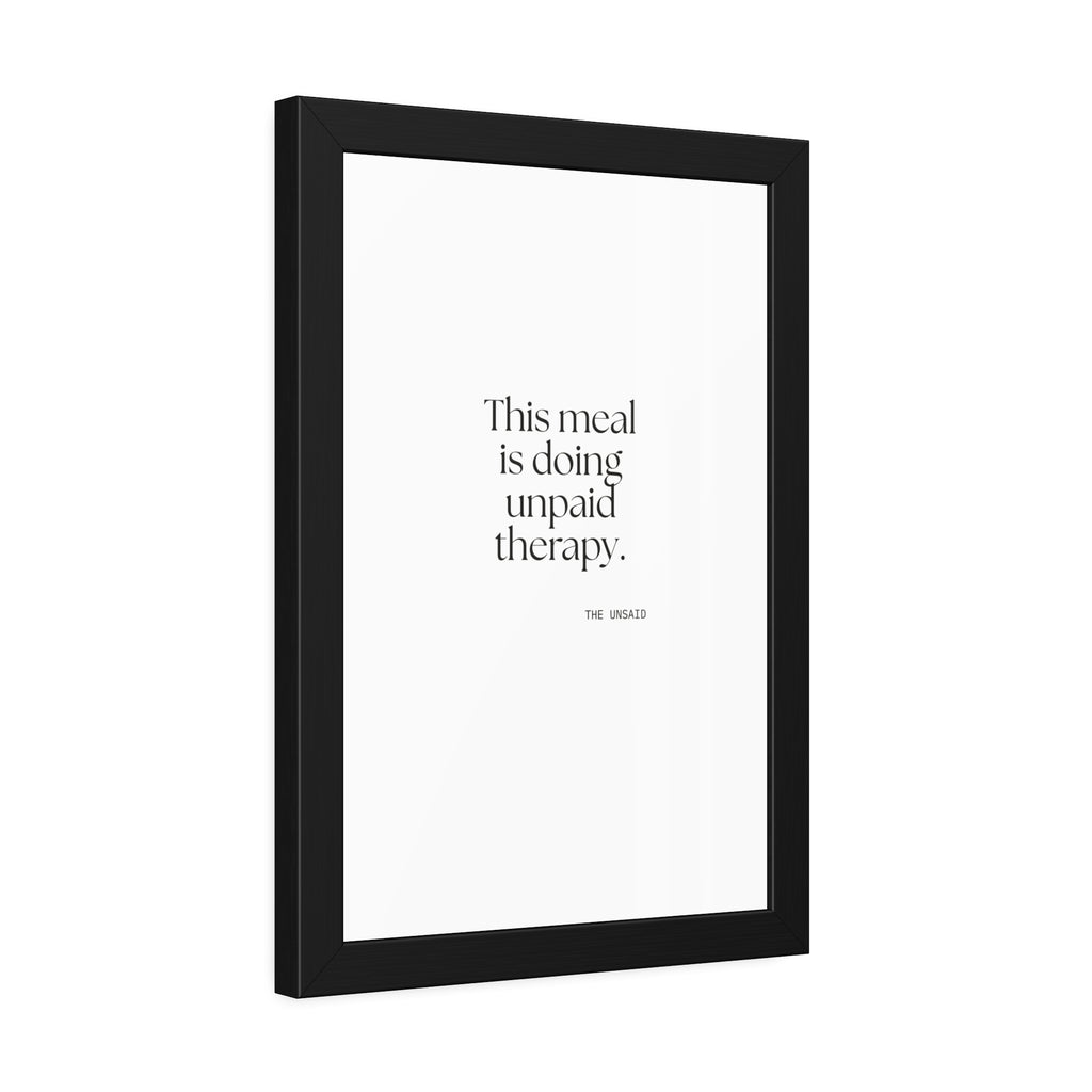 This meal is doing unpaid therapy - Framed Print - Dry Humor