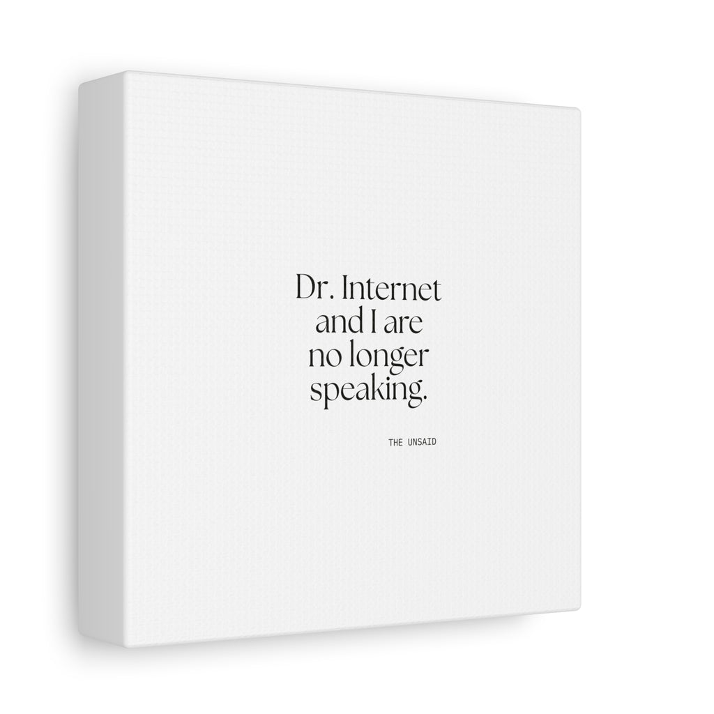 Dr. Internet and I are no longer speaking - Canvas Print - For Overthinkers