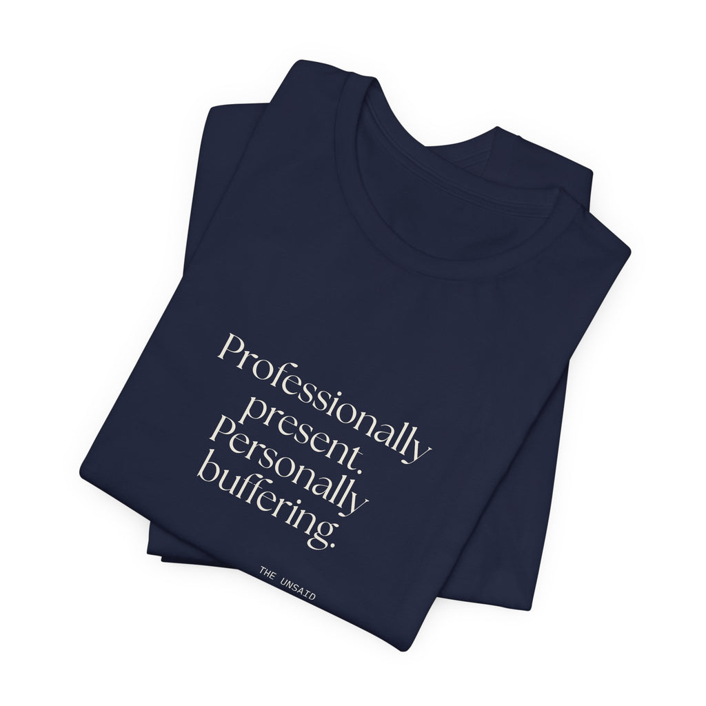 Professionally present. Personally buffering - Shirt - For Tired Days