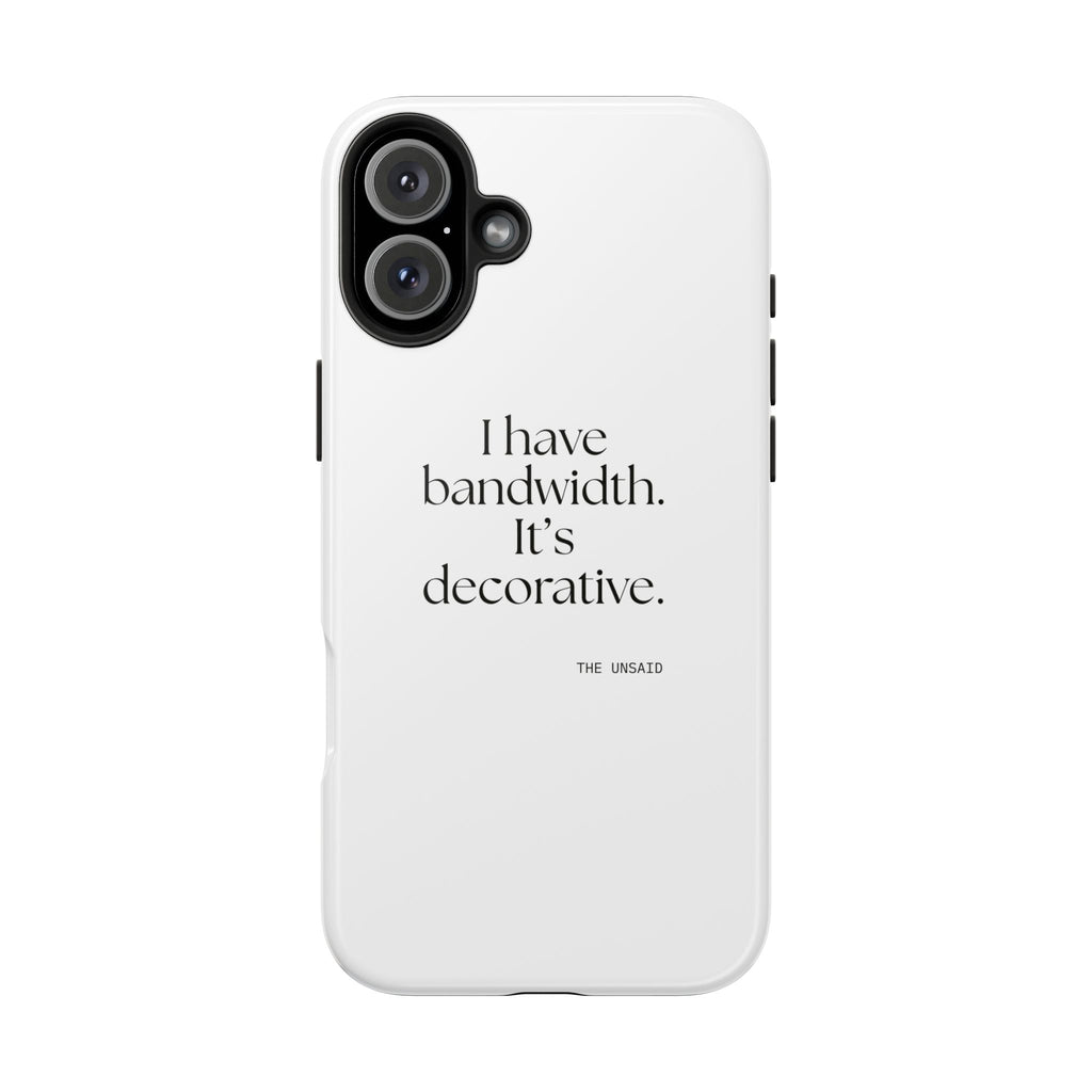 I have bandwidth. It’s decorative - Tough Phone Case - For Tired Days