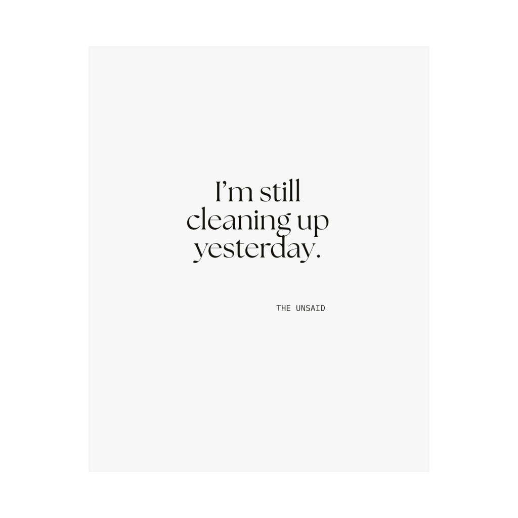 I’m still cleaning up yesterday - Poster - Dry Humor