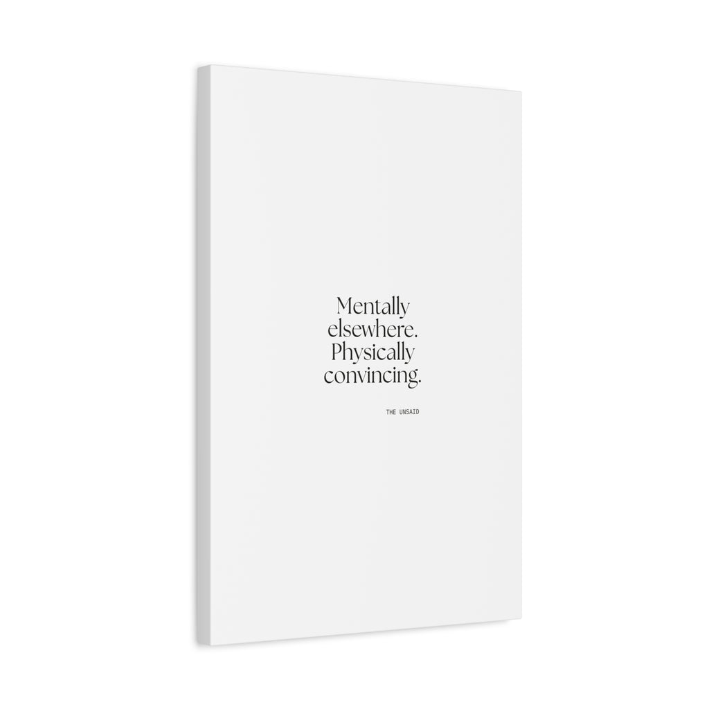 Mentally elsewhere. Physically convincing - Canvas Print - For Introverts