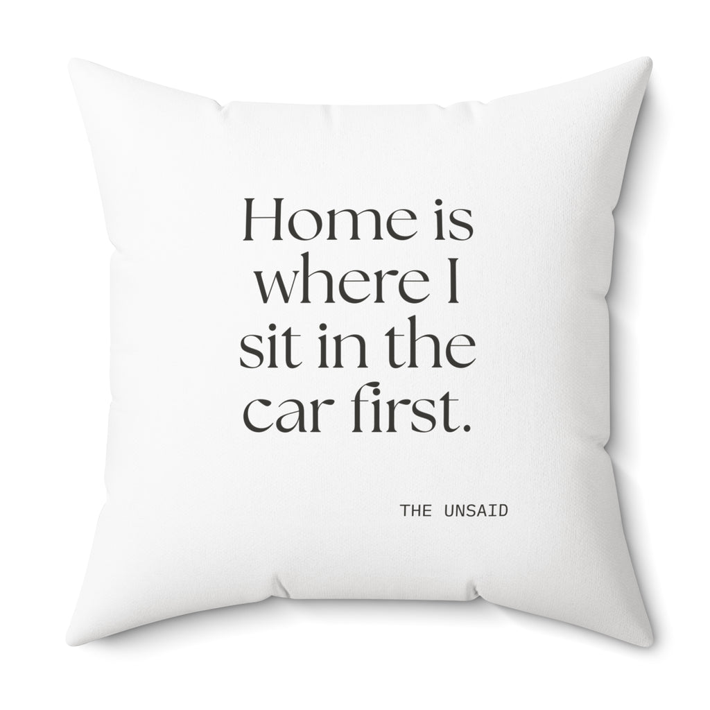 Home is where I sit in the car first - Throw Pillow - For Quiet Minds