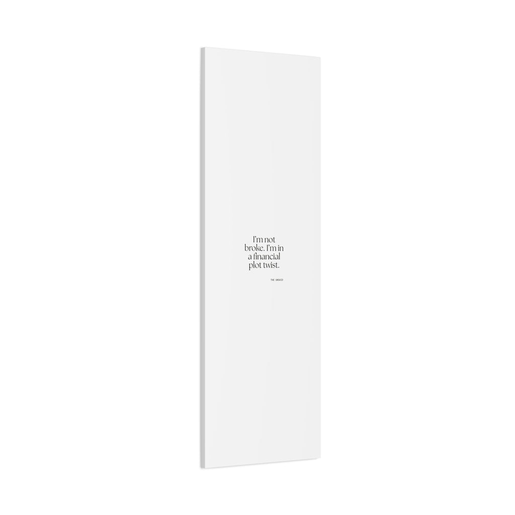 I’m not broke. I’m in a financial plot twist - Canvas Print - Dry Humor