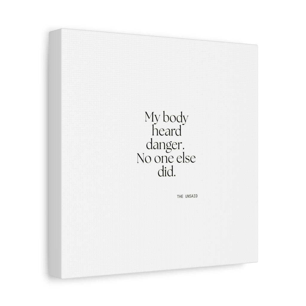 My body heard danger. No one else did - Canvas Print - For Quiet Minds