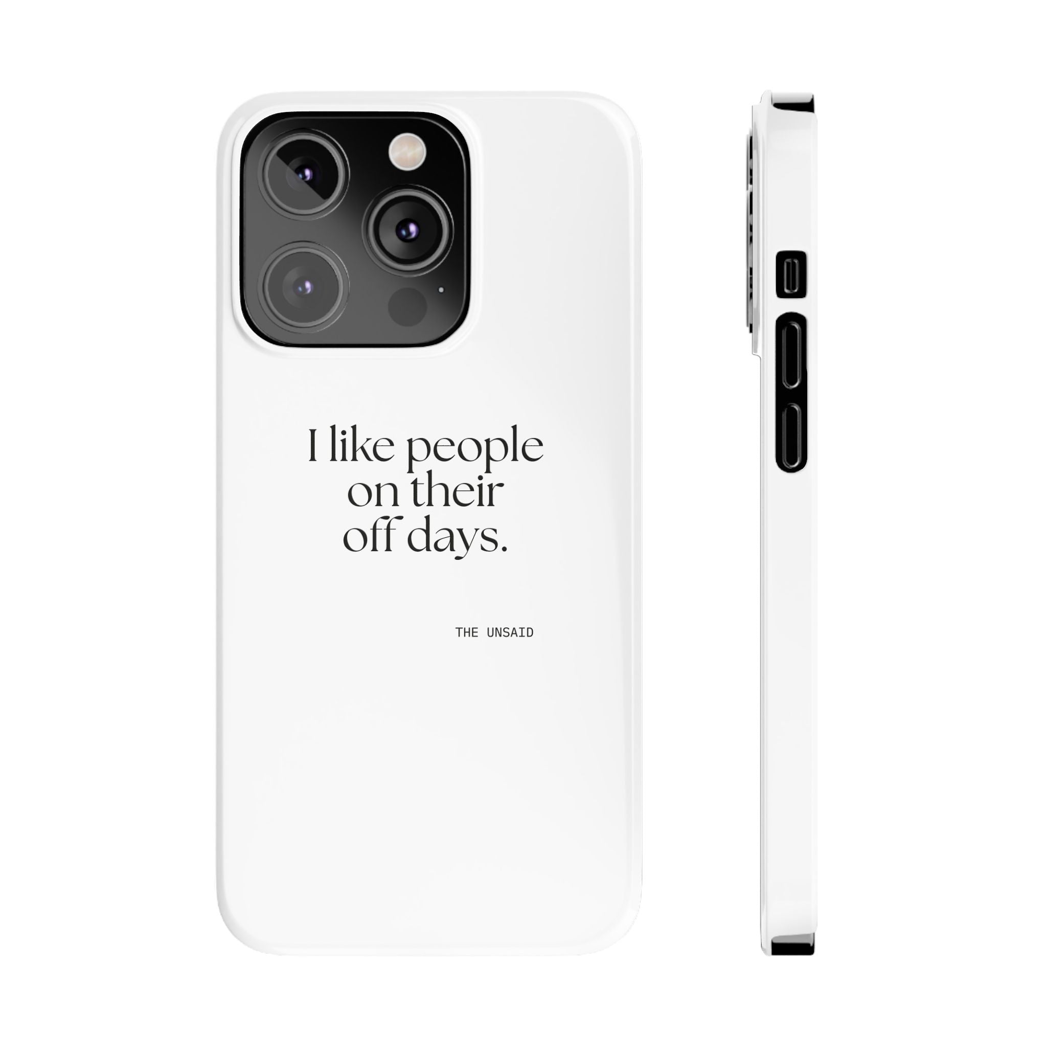 I like people on their off days - Phone Case - For Someone Who Stays