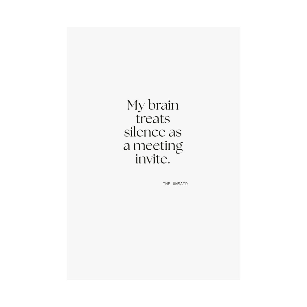 My brain treats silence as a meeting invite - Poster - For Overthinkers