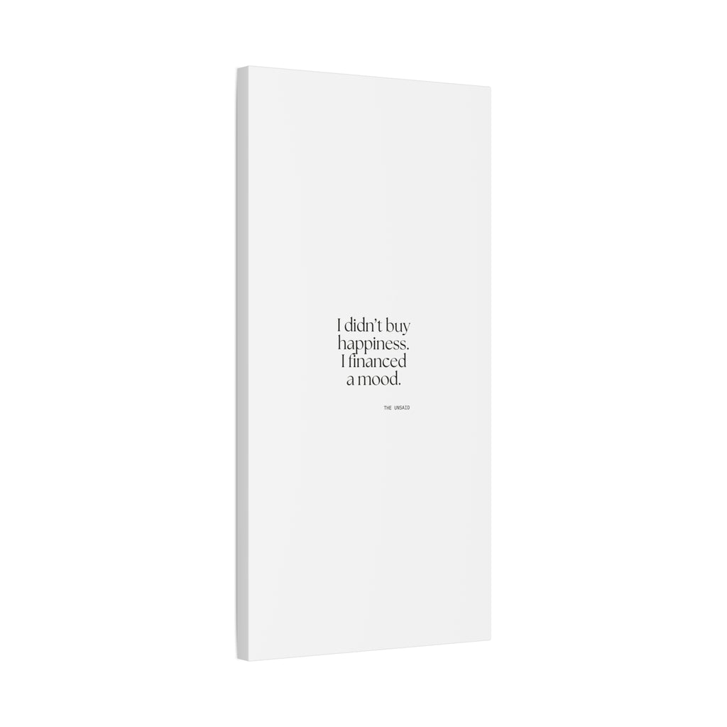I didn’t buy happiness. I financed a mood - Canvas Print - Dry Humor