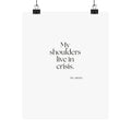 My shoulders live in crisis - Poster - For Quiet Minds