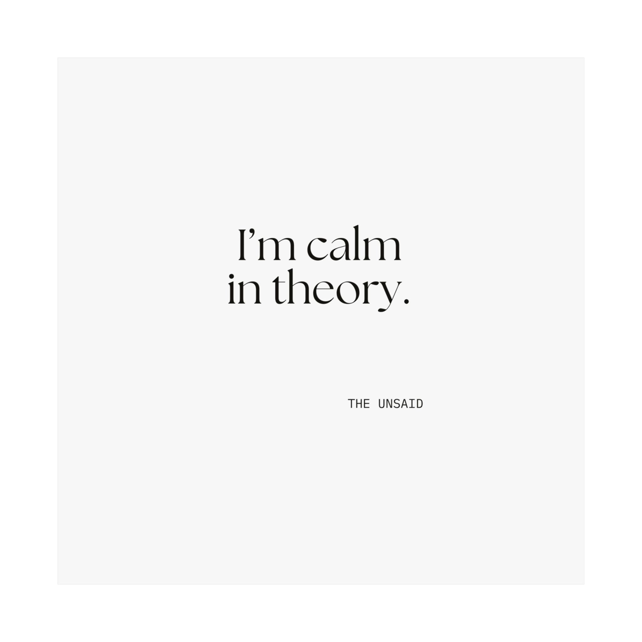 I’m calm in theory - Poster - For Quiet Minds