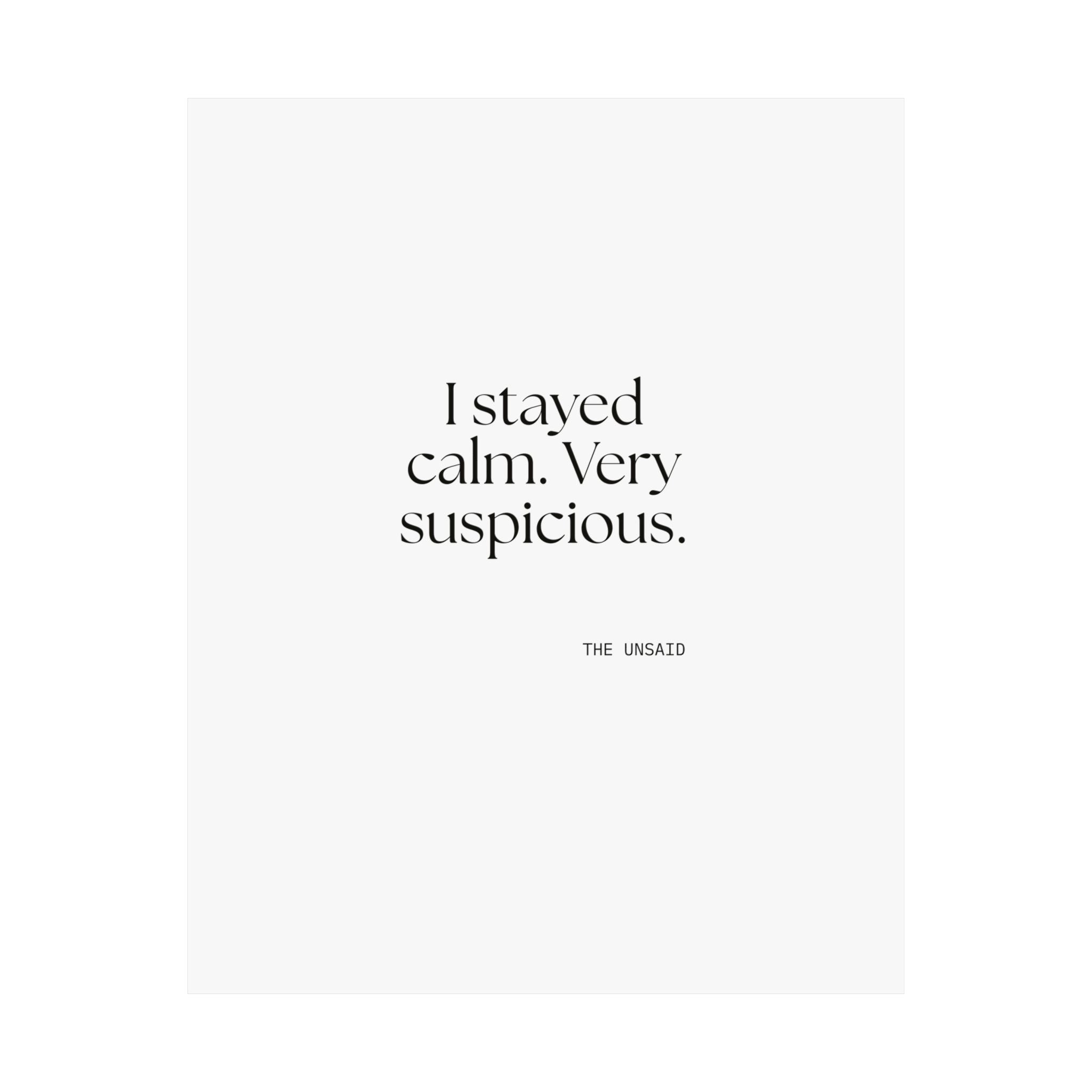 I stayed calm. Very suspicious - Poster - Dry Humor
