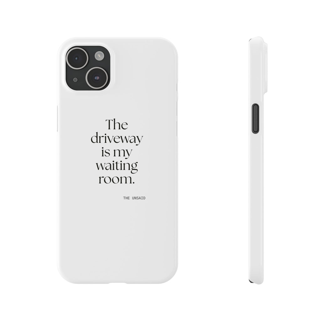 The driveway is my waiting room - Phone Case - For Quiet Minds