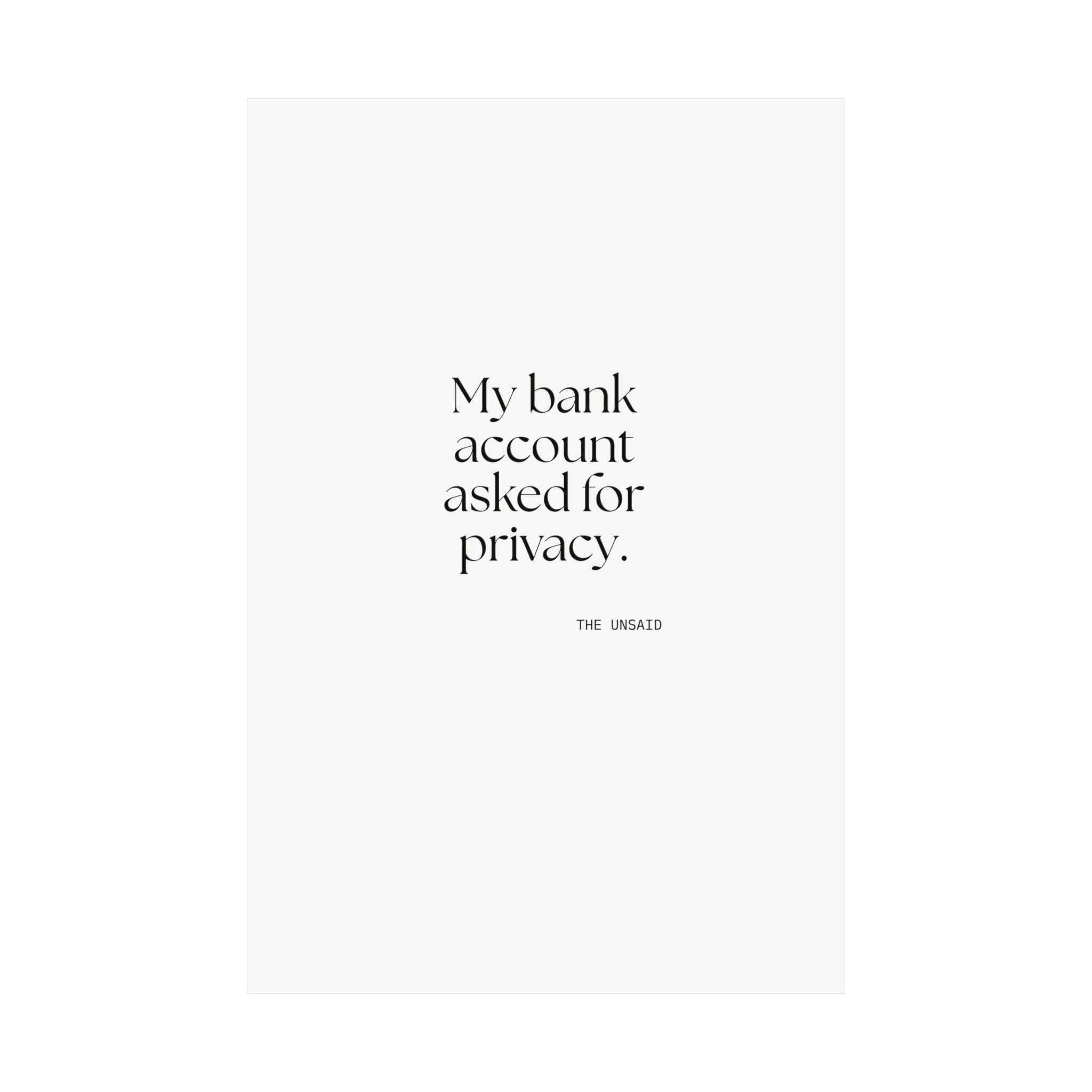 My bank account asked for privacy - Poster - Dry Humor