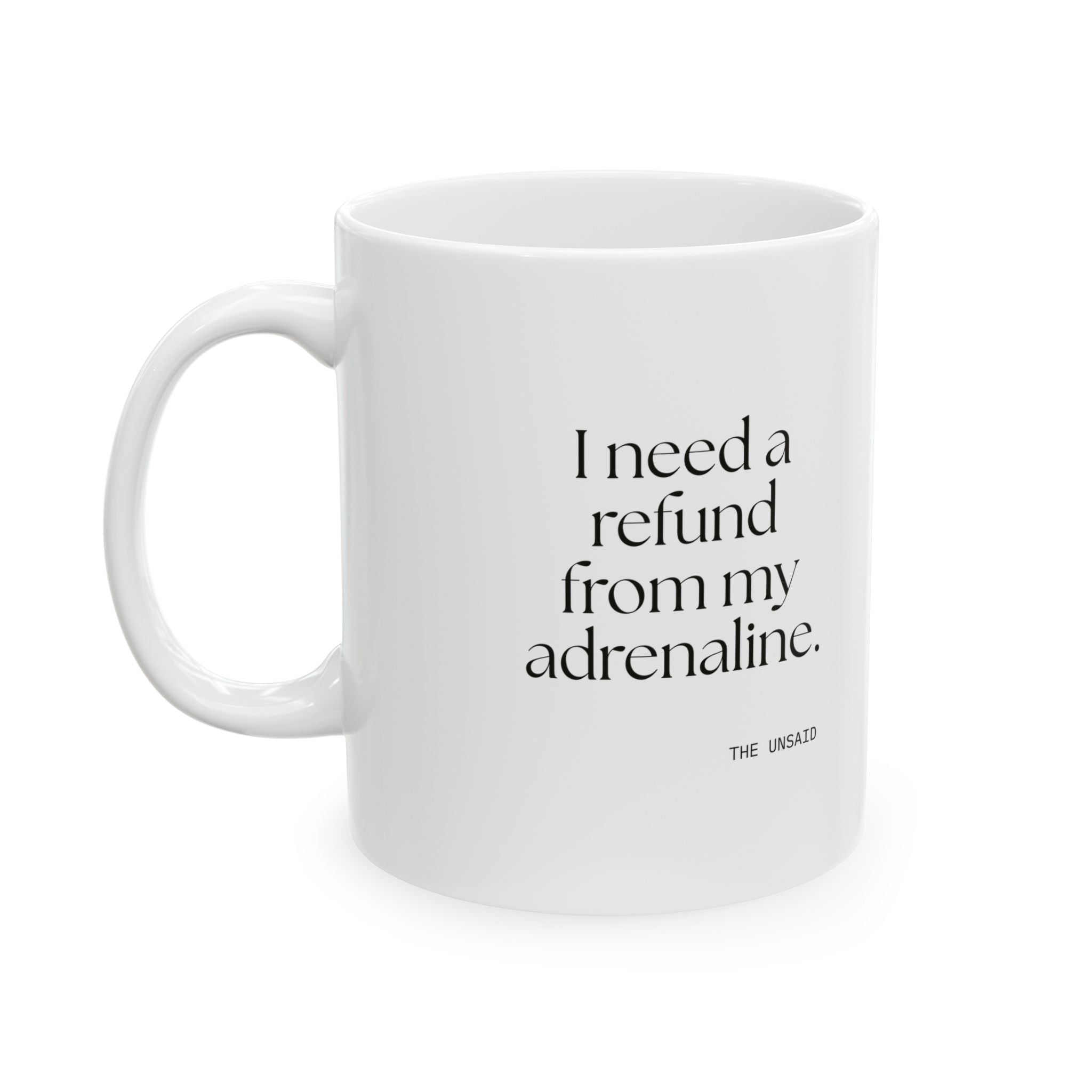 I need a refund from my adrenaline - Coffee Mug - For Quiet Minds