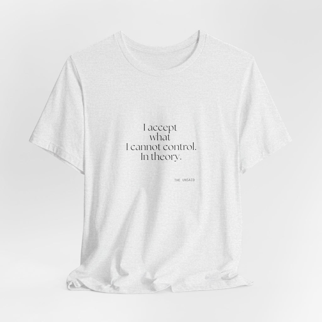 I accept what I cannot control. In theory - Shirt - Dry Humor