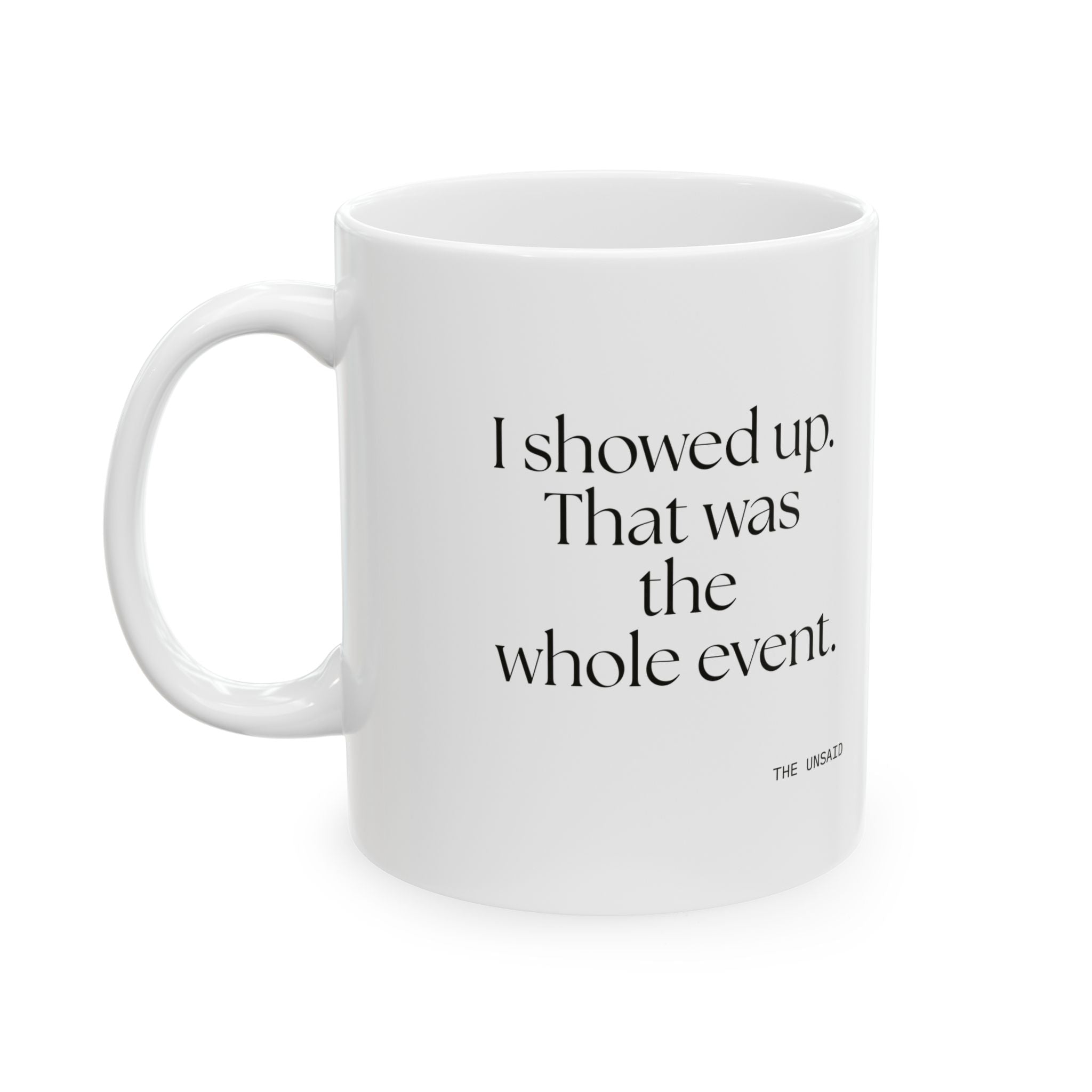 I showed up. That was the whole event - Coffee Mug - For Introverts