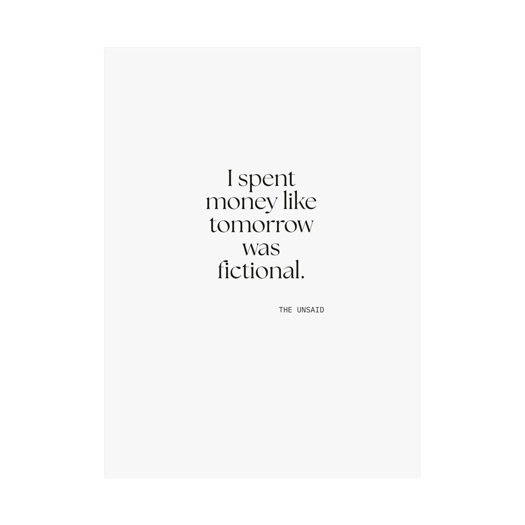 I spent money like tomorrow was fictional - Poster - Dry Humor