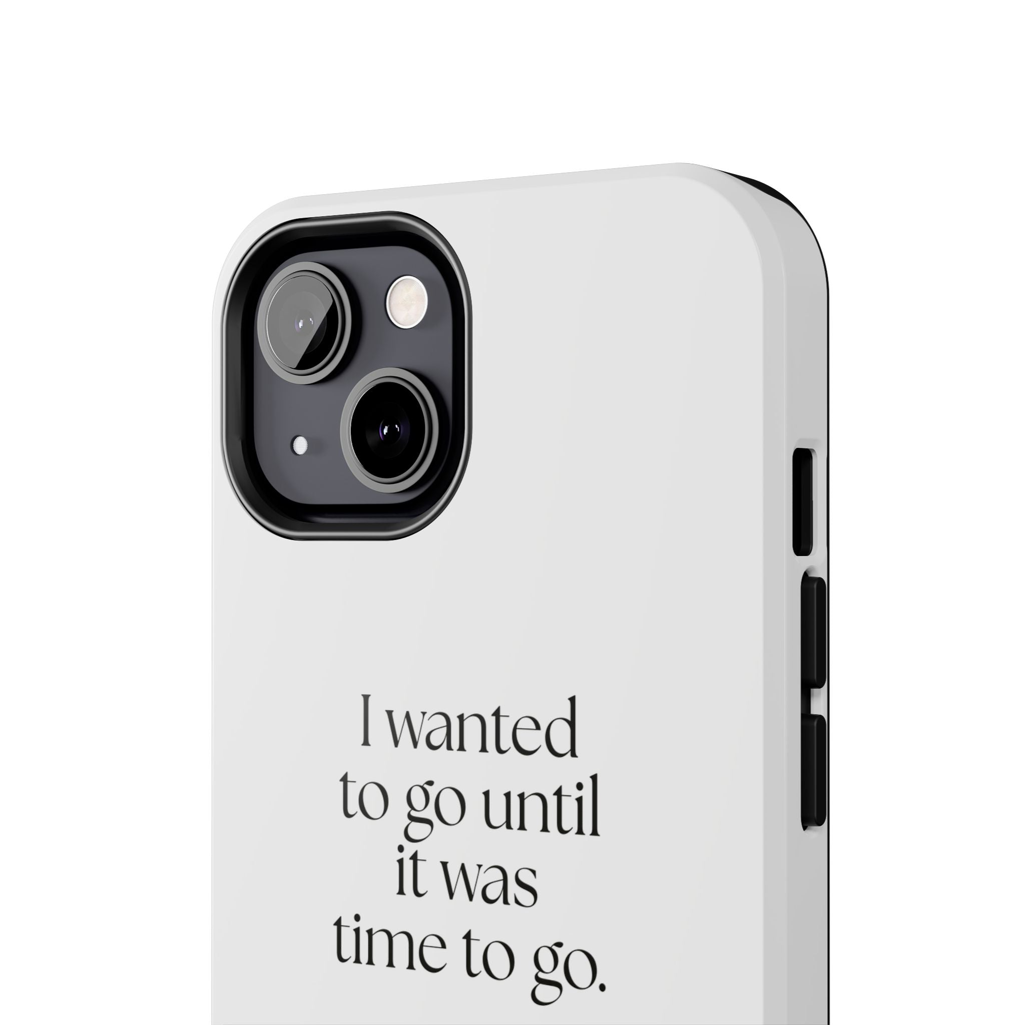 I wanted to go until it was time to go - Tough Phone Case - For Introverts