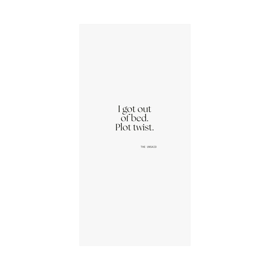 I got out of bed. Plot twist - Poster - Dry Humor