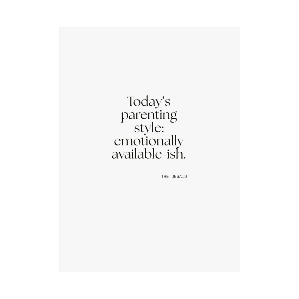 Today’s parenting style: emotionally available-ish - Poster - Dry Humor
