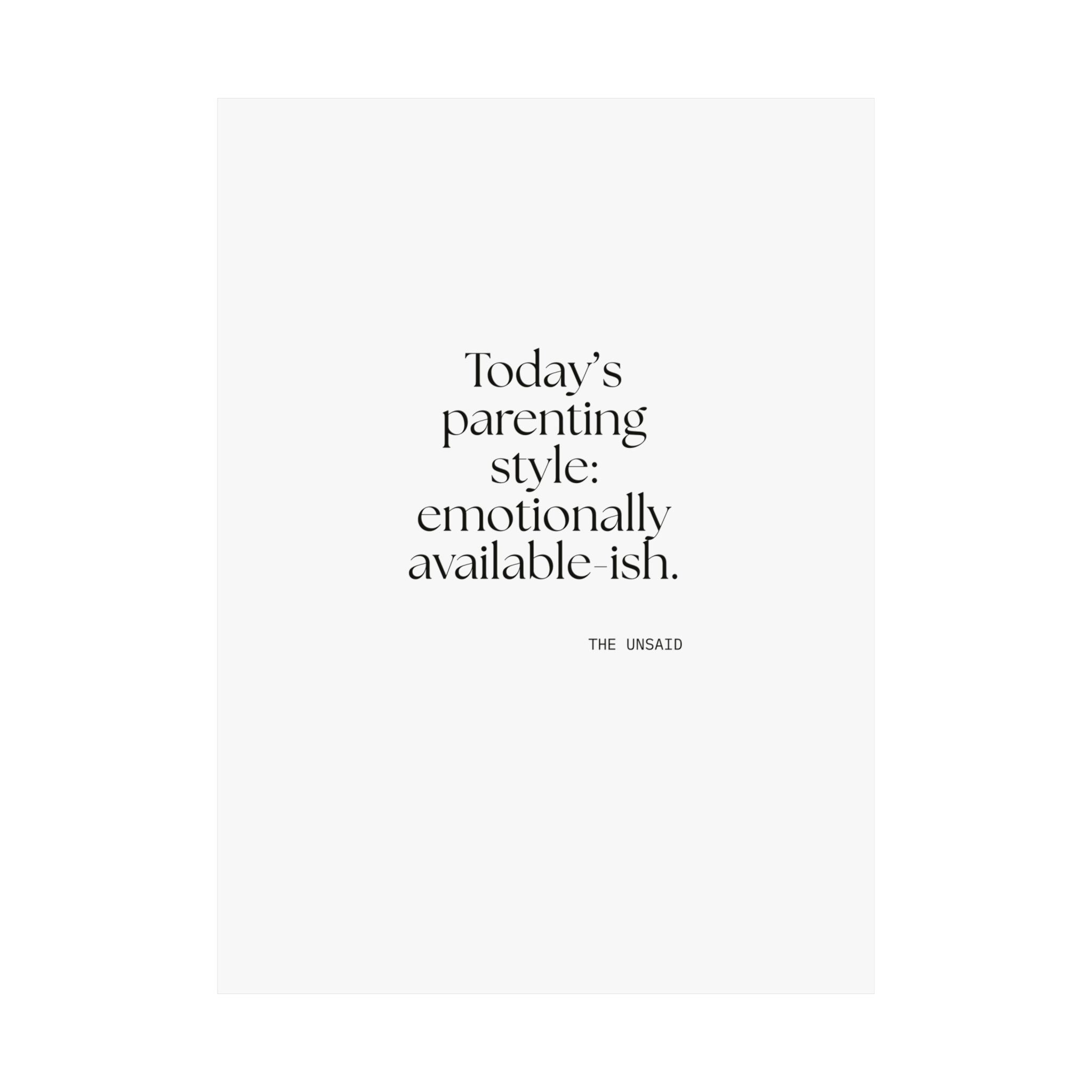 Today’s parenting style: emotionally available-ish - Poster - Dry Humor