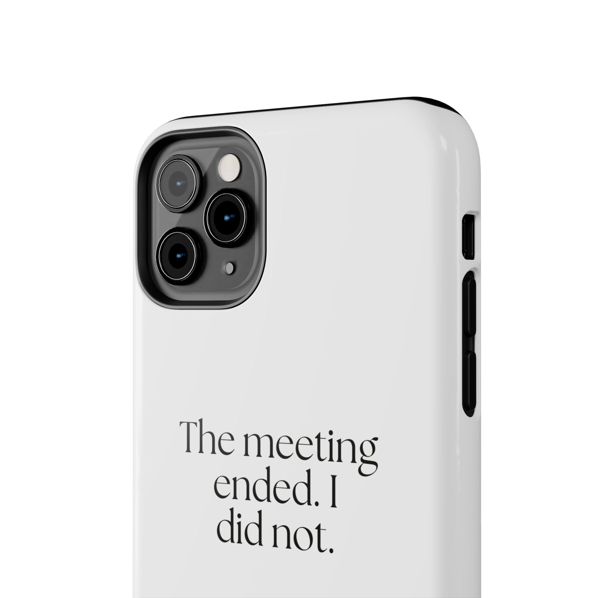 The meeting ended. I did not - Tough Phone Case - For Tired Days