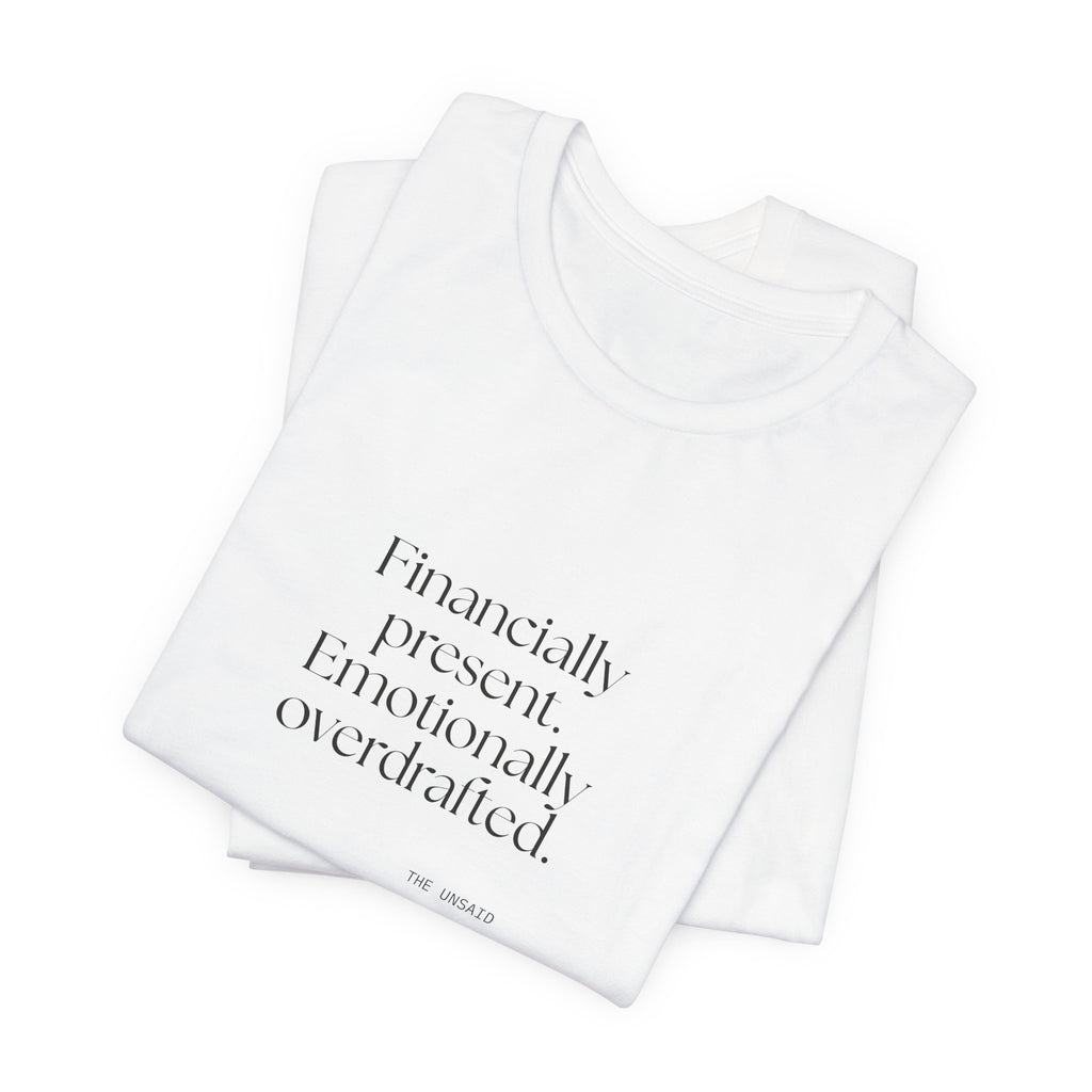 Financially present. Emotionally overdrafted - Shirt - Dry Humor