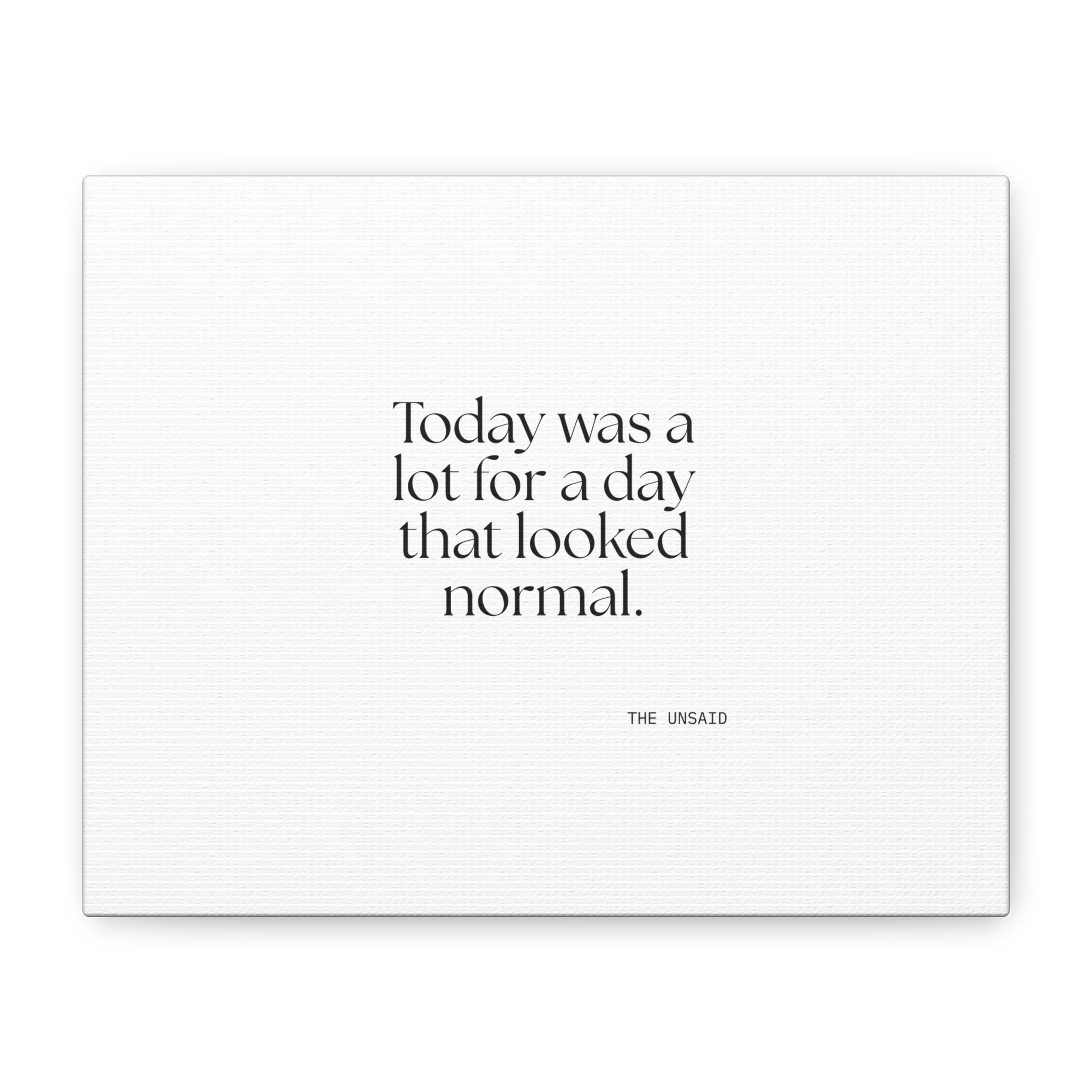 Today was a lot for a day that looked normal - Canvas Print - For Tired Days