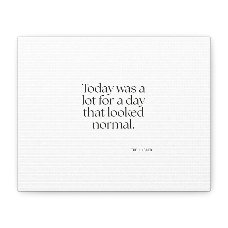 Canvas Print — Today was a lot for a day that looked normal.