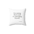 I’m raising them and re-parenting myself - Throw Pillow - Dry Humor