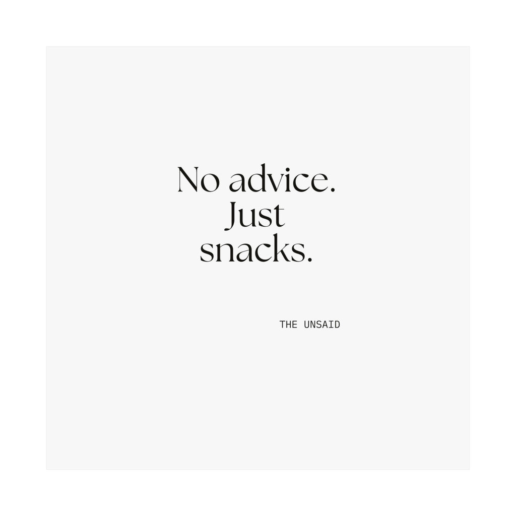 No advice. Just snacks - Poster - For Someone Who Stays