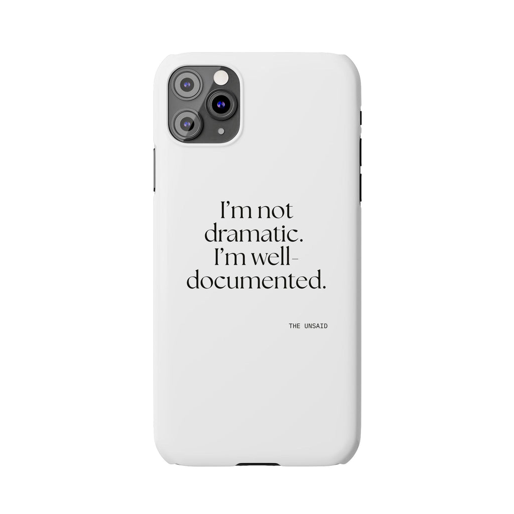 I’m not dramatic. I’m well-documented - Phone Case - Dry Humor
