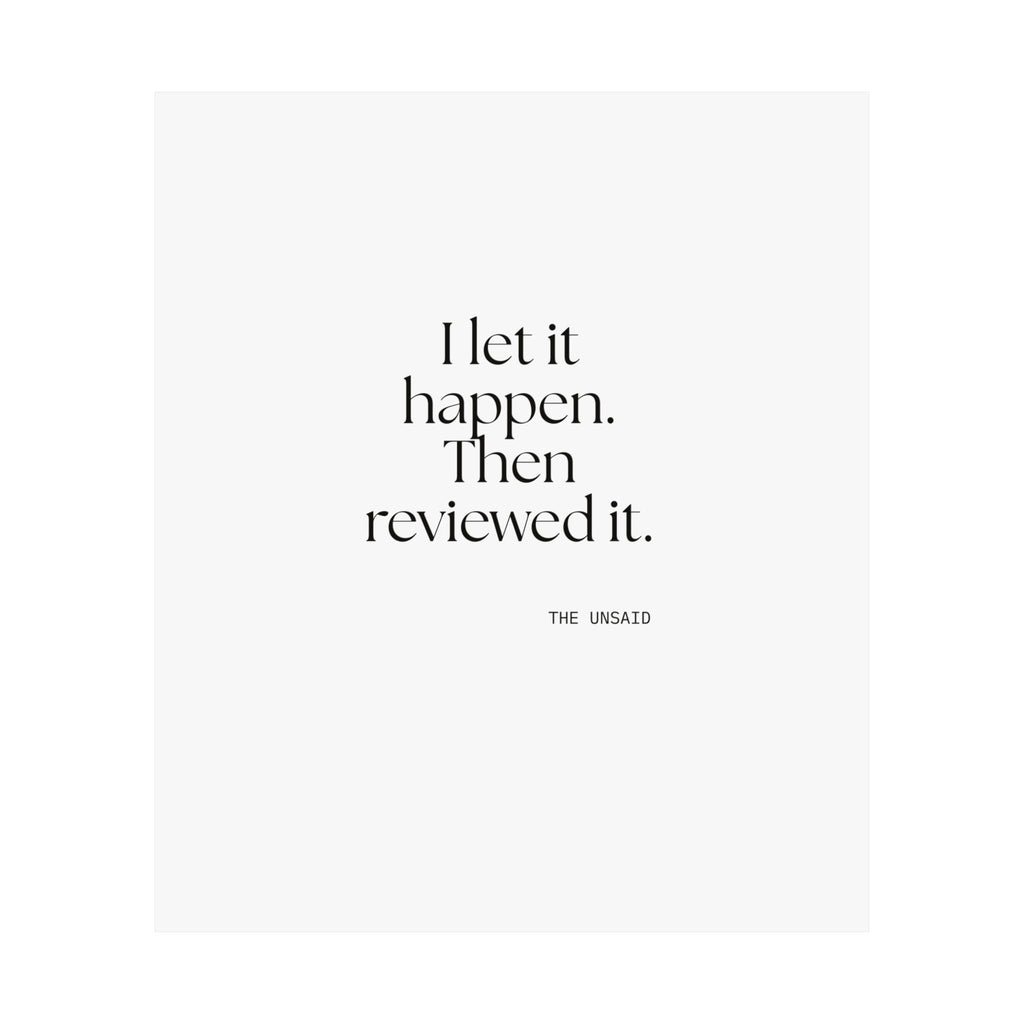 I let it happen. Then reviewed it - Poster - Dry Humor