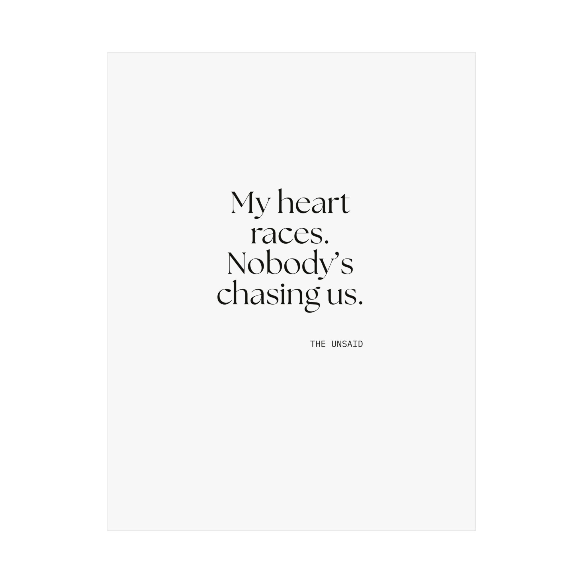 My heart races. Nobody’s chasing us - Poster - For Quiet Minds