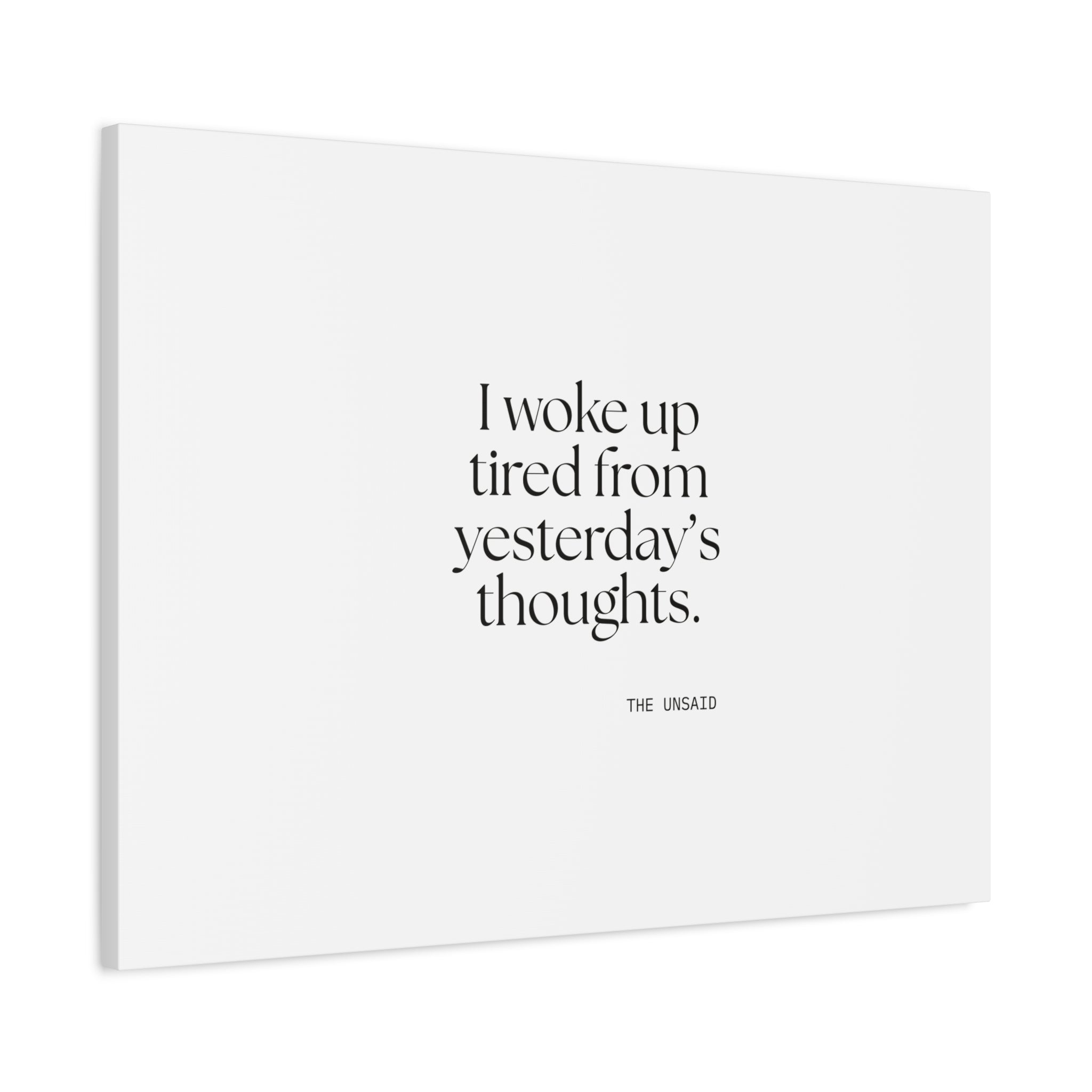I woke up tired from yesterday’s thoughts - Canvas Print - For Tired Days