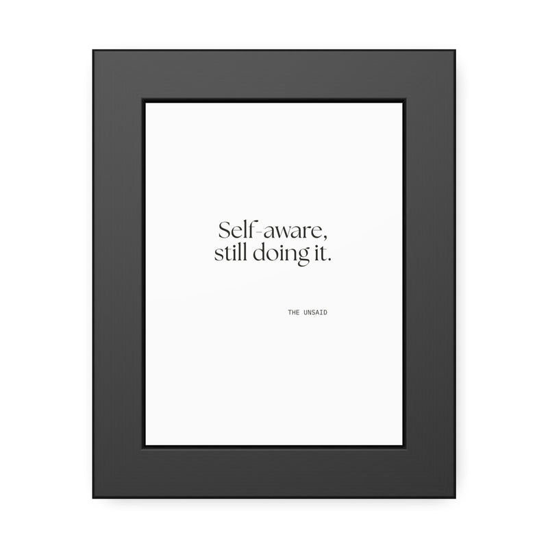 Framed Print — Self-aware, still doing it.