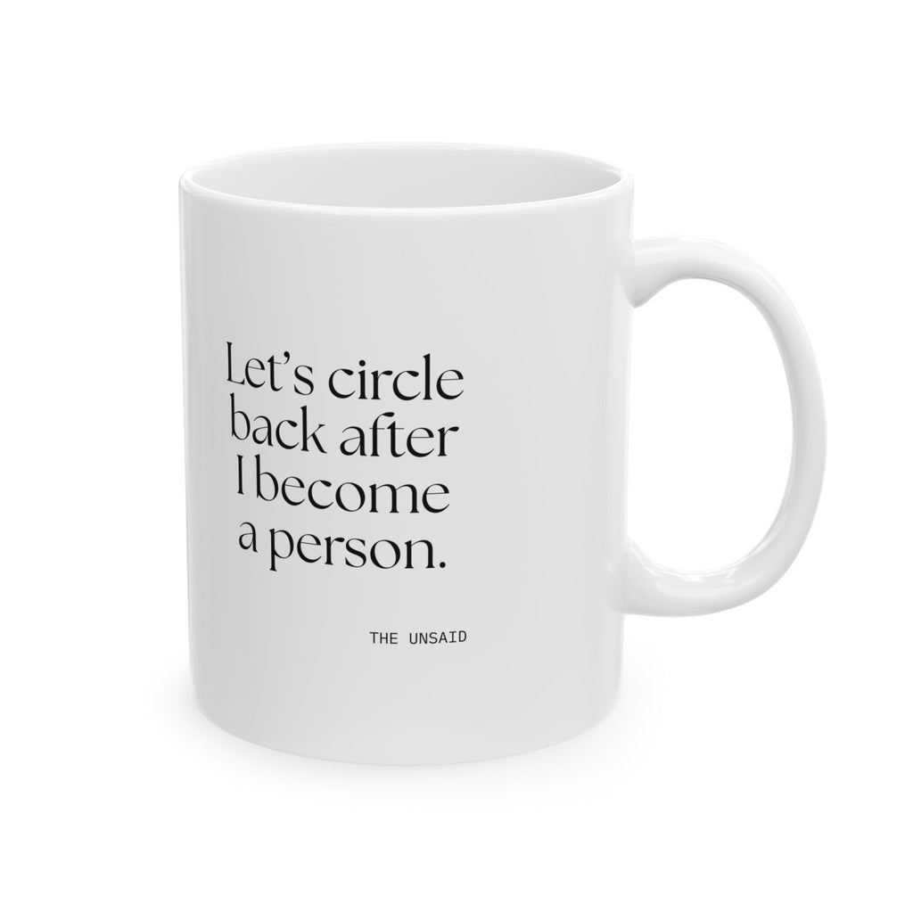 Let’s circle back after I become a person - Coffee Mug - For Tired Days
