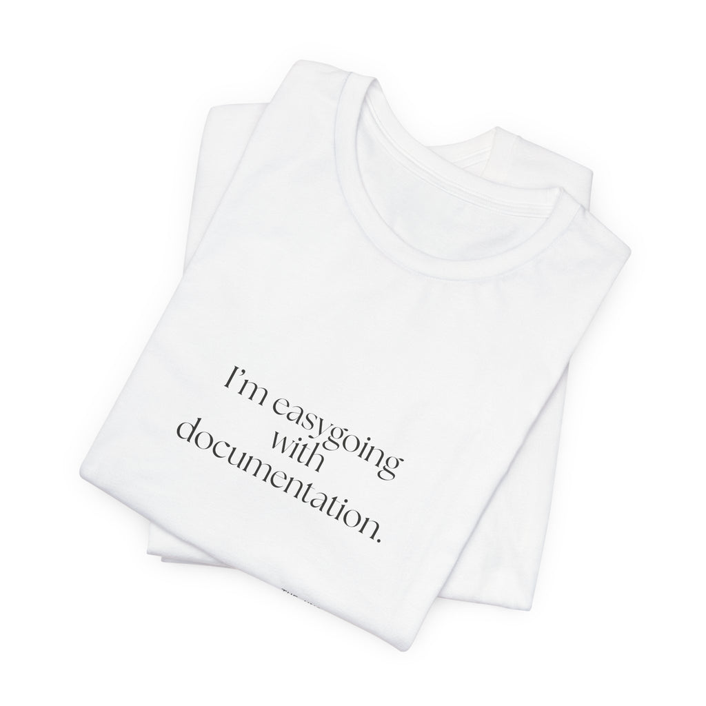 I’m easygoing with documentation - Shirt - Dry Humor
