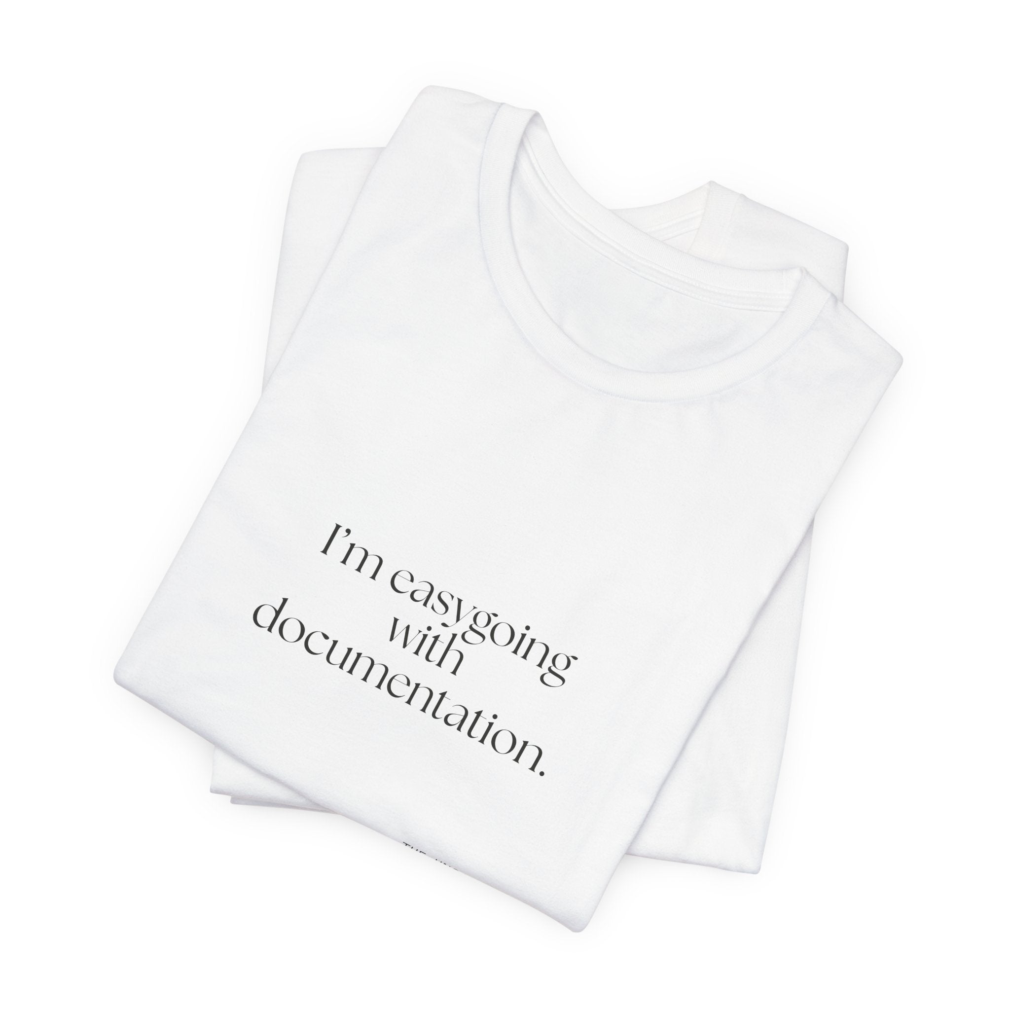 I’m easygoing with documentation - Shirt - Dry Humor