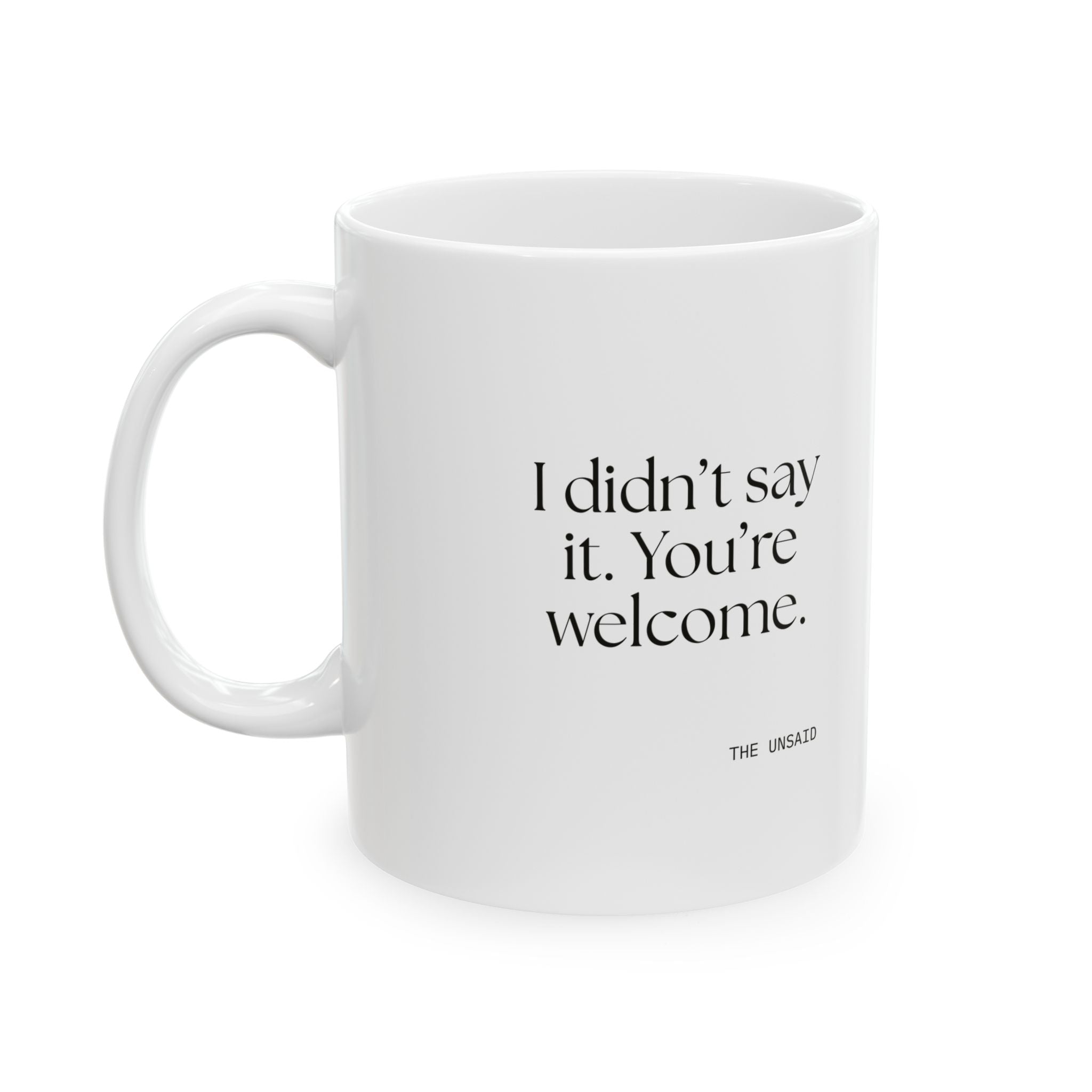 I didn’t say it. You’re welcome - Coffee Mug - Dry Humor