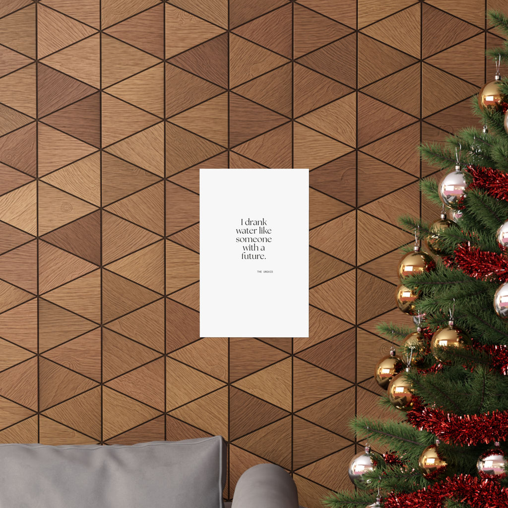 I drank water like someone with a future - Poster - Dry Humor