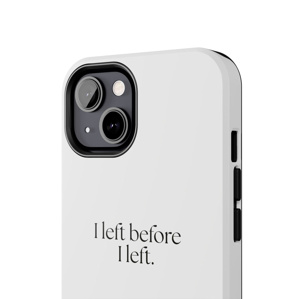 I left before I left - Tough Phone Case - For Introverts