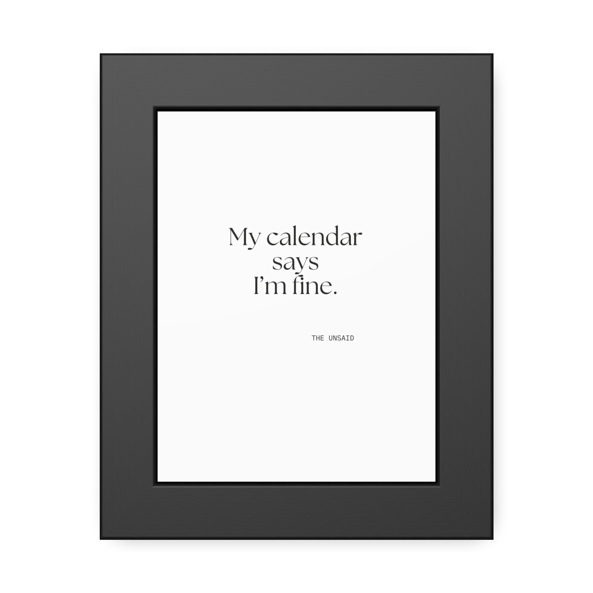 My calendar says I’m fine - Framed Print - For Tired Days