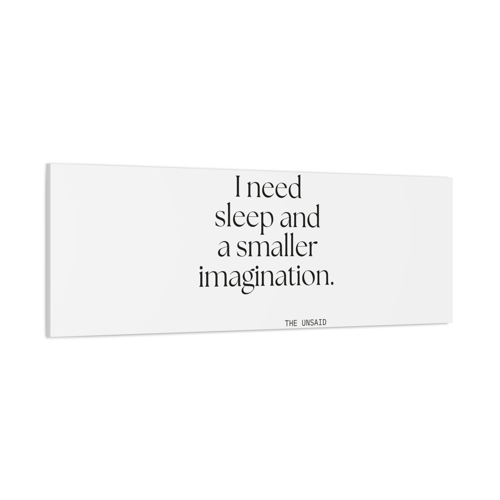 I need sleep and a smaller imagination - Canvas Print - For Overthinkers