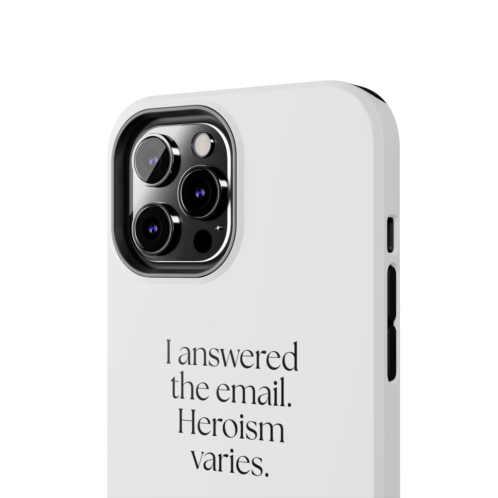 I answered the email. Heroism varies - Tough Phone Case - Dry Humor